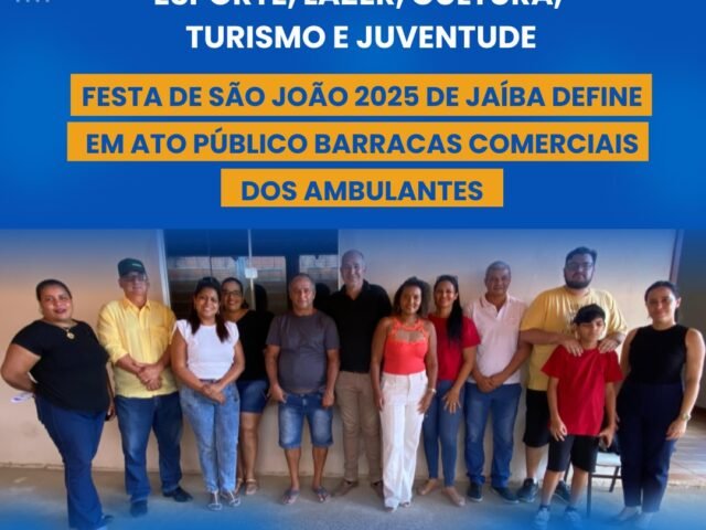 FESTA DE SÃO JOÃO 2025 DE JAÍBA DEFINE EM ATO PÚBLICO BARRACAS COMERCIAIS DOS AMBULANTES