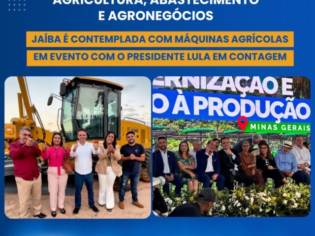 JAÍBA É CONTEMPLADA COM MÁQUINAS AGRÍCOLAS EM EVENTO COM O PRESIDENTE LULA EM CONTAGEM